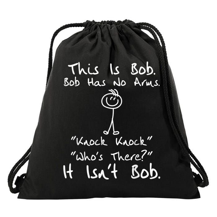This Is Bob He Has No Arms Funny Knock Jokes Sarcastic Drawstring Bag