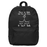 This Is Bob He Has No Arms Funny Knock Jokes Sarcastic 16 in Basic Backpack