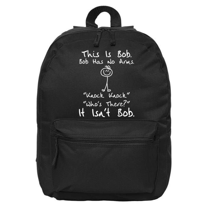 This Is Bob He Has No Arms Funny Knock Jokes Sarcastic 16 in Basic Backpack