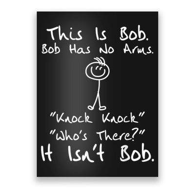 This Is Bob He Has No Arms Funny Knock Jokes Sarcastic Poster