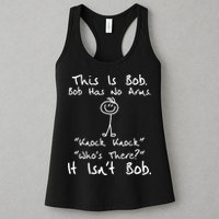 This Is Bob He Has No Arms Funny Knock Jokes Sarcastic Womens Tank Top