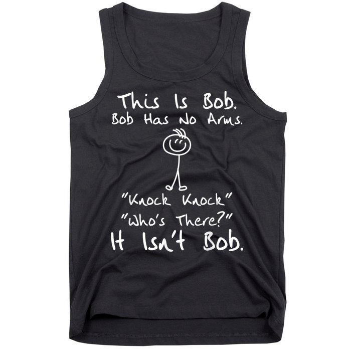 This Is Bob He Has No Arms Funny Knock Jokes Sarcastic Tank Top