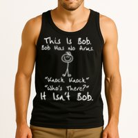This Is Bob He Has No Arms Funny Knock Jokes Sarcastic Tank Top
