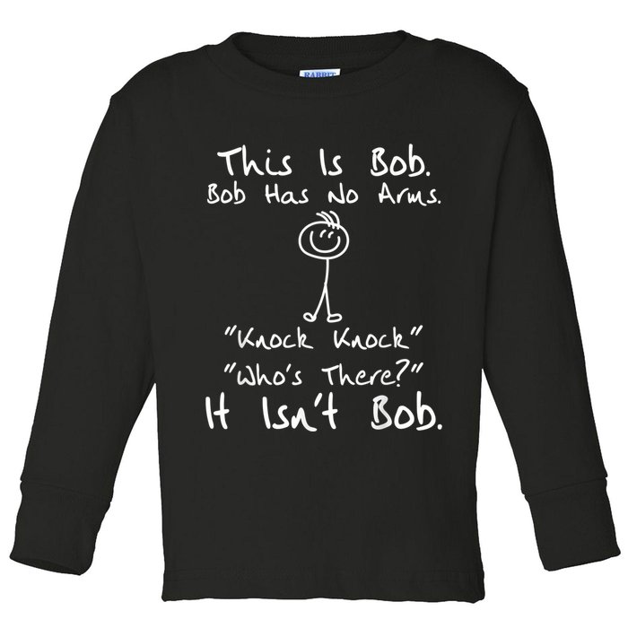 This Is Bob He Has No Arms Funny Knock Jokes Sarcastic Toddler Long Sleeve Shirt