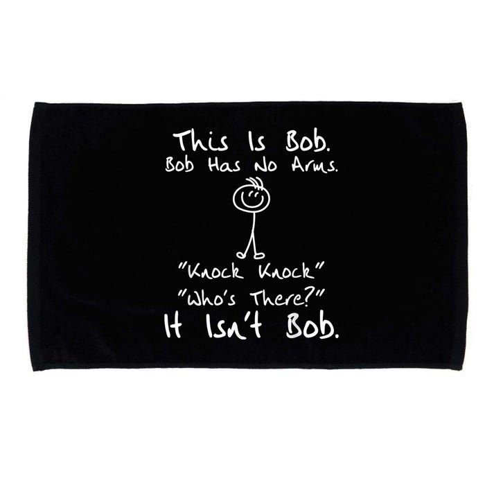 This Is Bob He Has No Arms Funny Knock Jokes Sarcastic Microfiber Hand Towel