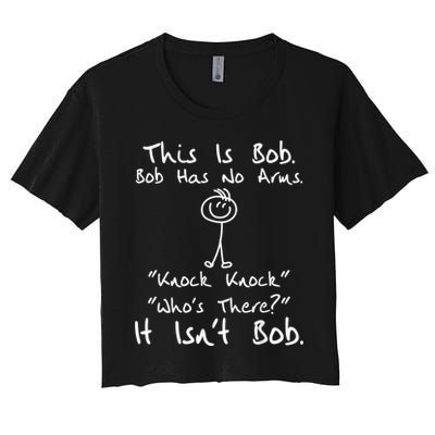 This Is Bob He Has No Arms Funny Knock Jokes Sarcastic Crop Top