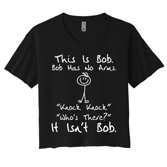 This Is Bob He Has No Arms Funny Knock Jokes Sarcastic Crop Top