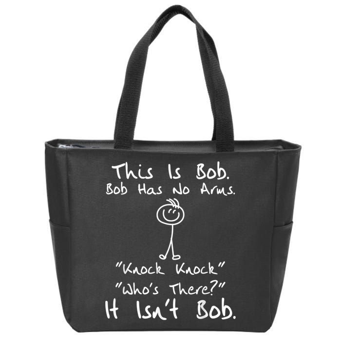 This Is Bob He Has No Arms Funny Knock Jokes Sarcastic Zip Tote Bag