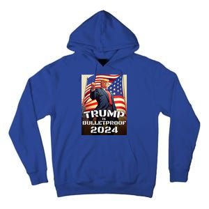 Trump Is Bulletproof Fight! Fight! Fight! 2024 Cute Gift Tall Hoodie