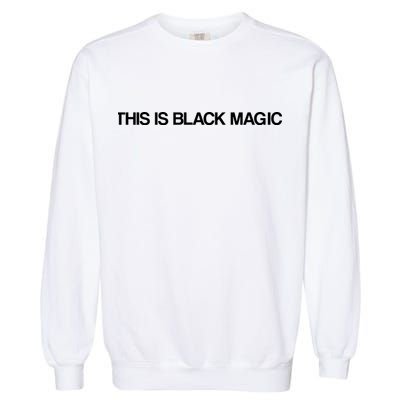 This Is Black Magic Garment-Dyed Sweatshirt