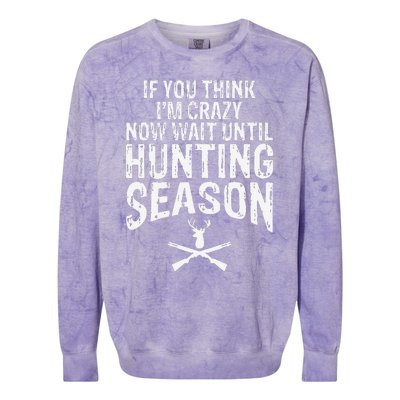 Think IM Crazy Now Wait Until Hunting Season Colorblast Crewneck Sweatshirt