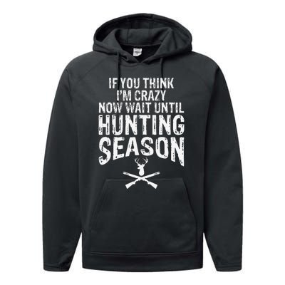 Think IM Crazy Now Wait Until Hunting Season Performance Fleece Hoodie