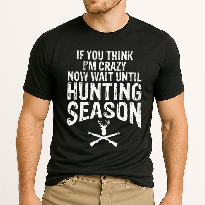 Think IM Crazy Now Wait Until Hunting Season Cooling Performance Crew T-Shirt