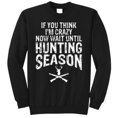 Think IM Crazy Now Wait Until Hunting Season Sweatshirt