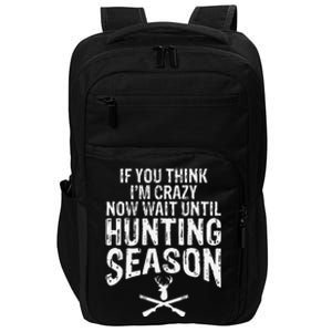 Think IM Crazy Now Wait Until Hunting Season Impact Tech Backpack