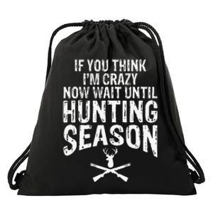 Think IM Crazy Now Wait Until Hunting Season Drawstring Bag