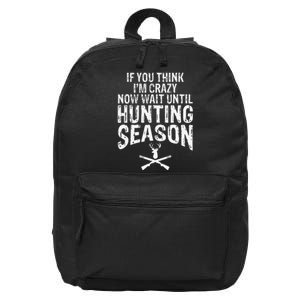 Think IM Crazy Now Wait Until Hunting Season 16 in Basic Backpack