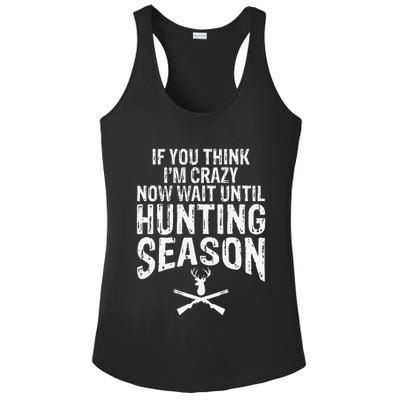 Think IM Crazy Now Wait Until Hunting Season Ladies PosiCharge Competitor Racerback Tank