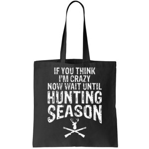 Think IM Crazy Now Wait Until Hunting Season Tote Bag