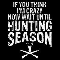 Think IM Crazy Now Wait Until Hunting Season Premium T-Shirt