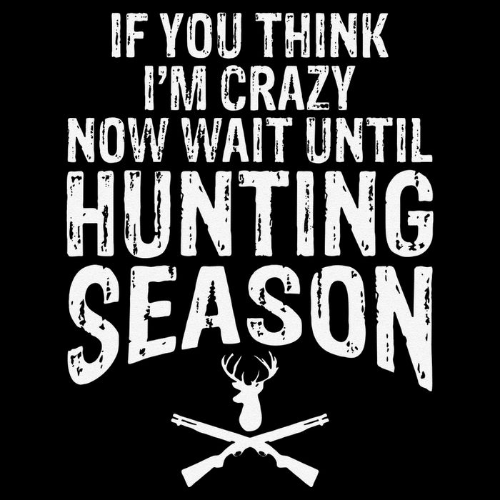 Think IM Crazy Now Wait Until Hunting Season Premium T-Shirt
