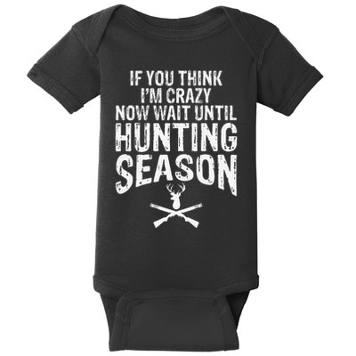 Think IM Crazy Now Wait Until Hunting Season Baby Bodysuit