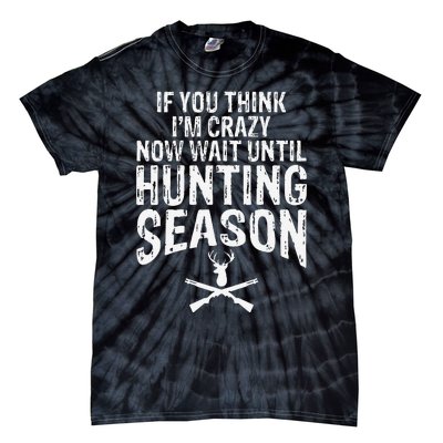 Think IM Crazy Now Wait Until Hunting Season Tie-Dye T-Shirt