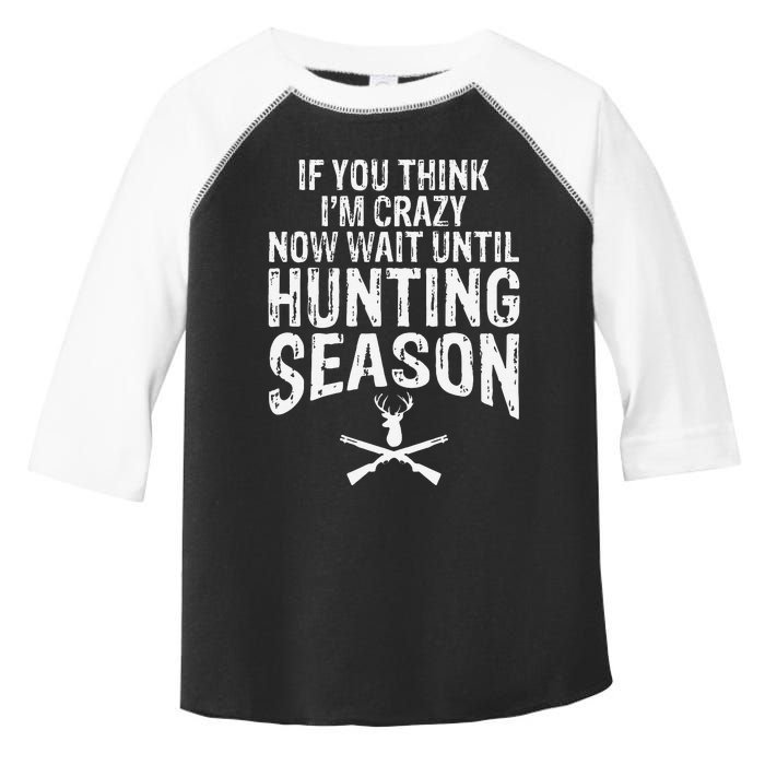 Think IM Crazy Now Wait Until Hunting Season Toddler Fine Jersey T-Shirt