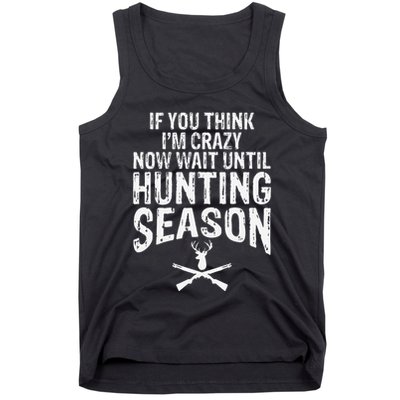 Think IM Crazy Now Wait Until Hunting Season Tank Top