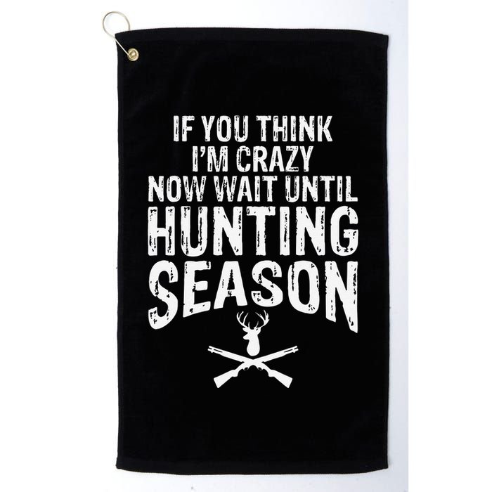 Think IM Crazy Now Wait Until Hunting Season Golf Towel