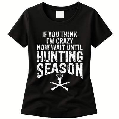 Think IM Crazy Now Wait Until Hunting Season Womens T-Shirt