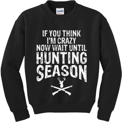 Think IM Crazy Now Wait Until Hunting Season Kids Sweatshirt
