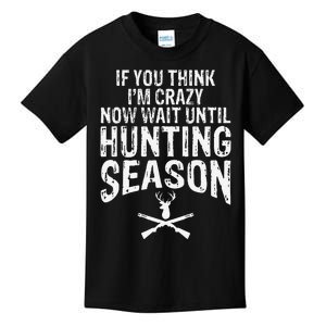 Think IM Crazy Now Wait Until Hunting Season Kids T-Shirt