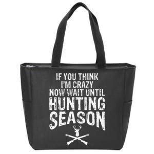 Think IM Crazy Now Wait Until Hunting Season Zip Tote Bag