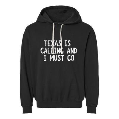 Texas is Calling and I Must Go Funny Home State Garment-Dyed Fleece Hoodie