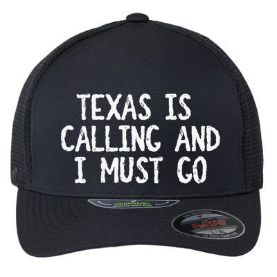 Texas is Calling and I Must Go Funny Home State Flexfit Unipanel Trucker Cap