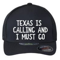Texas is Calling and I Must Go Funny Home State Flexfit Unipanel Trucker Cap