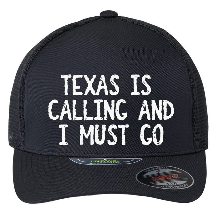 Texas is Calling and I Must Go Funny Home State Flexfit Unipanel Trucker Cap