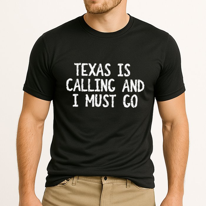 Texas is Calling and I Must Go Funny Home State Performance Shirt