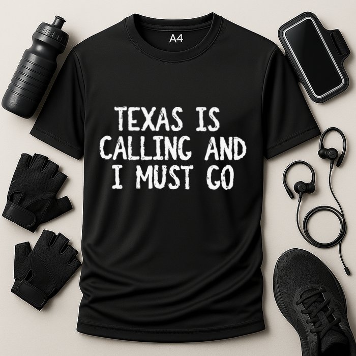 Texas is Calling and I Must Go Funny Home State Performance Shirt