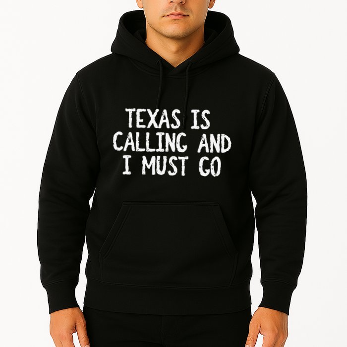 Texas is Calling and I Must Go Funny Home State Hoodie