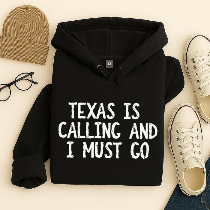 Texas is Calling and I Must Go Funny Home State Hoodie