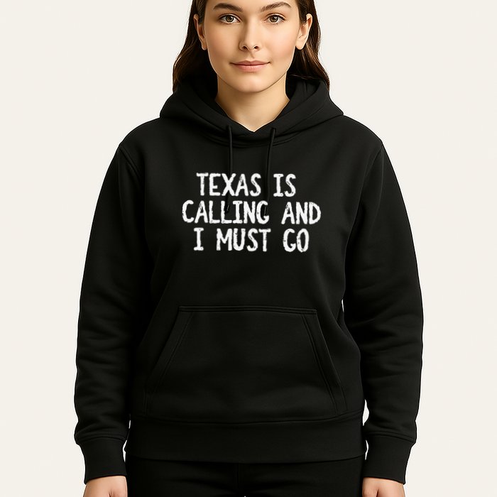 Texas is Calling and I Must Go Funny Home State Hoodie