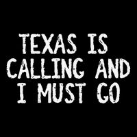 Texas is Calling and I Must Go Funny Home State Hoodie