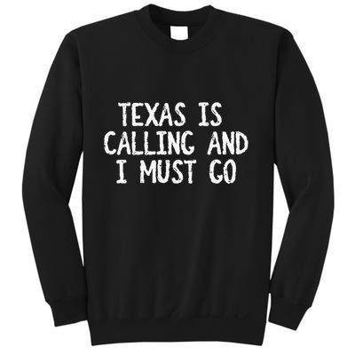 Texas is Calling and I Must Go Funny Home State Sweatshirt