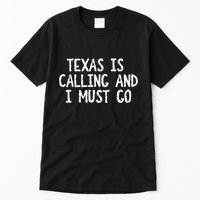 Texas is Calling and I Must Go Funny Home State Tall T-Shirt