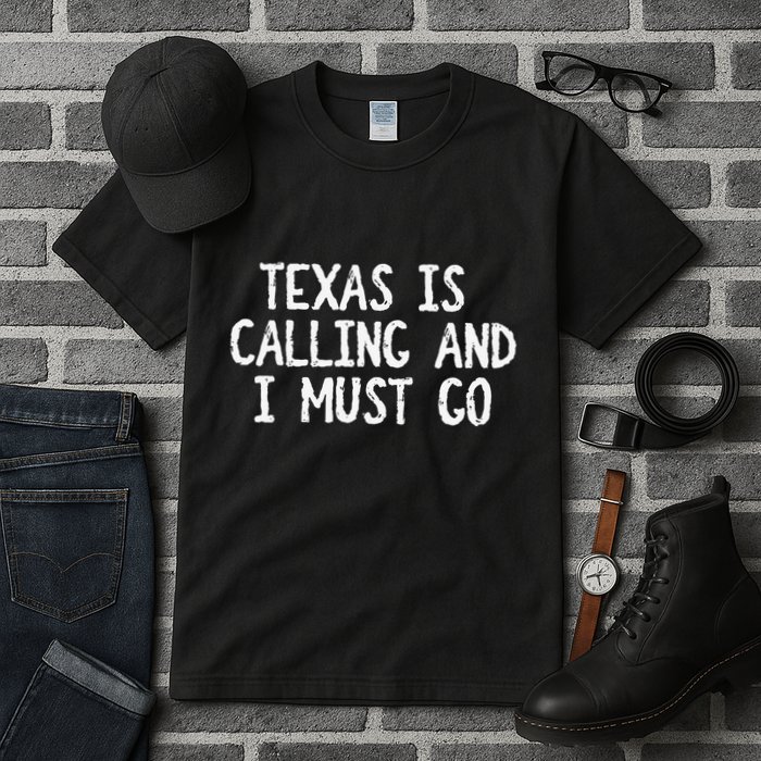 Texas is Calling and I Must Go Funny Home State Tall T-Shirt