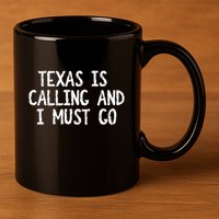 Texas is Calling and I Must Go Funny Home State 11oz C Handle Ceramic Mug