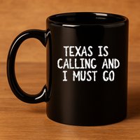 Texas is Calling and I Must Go Funny Home State 11oz C Handle Ceramic Mug