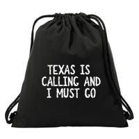 Texas is Calling and I Must Go Funny Home State Drawstring Bag